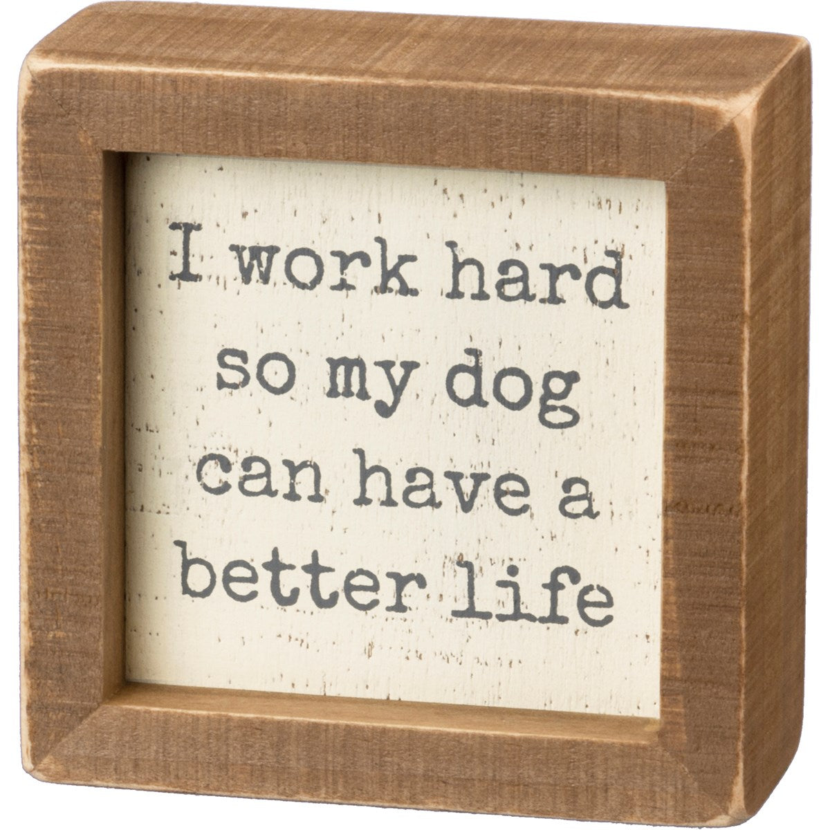 Work Hard So Dog Has Better Life Inset Box Sign