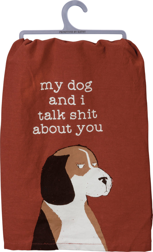 My Dog And I Talk Shit About You Kitchen Towel