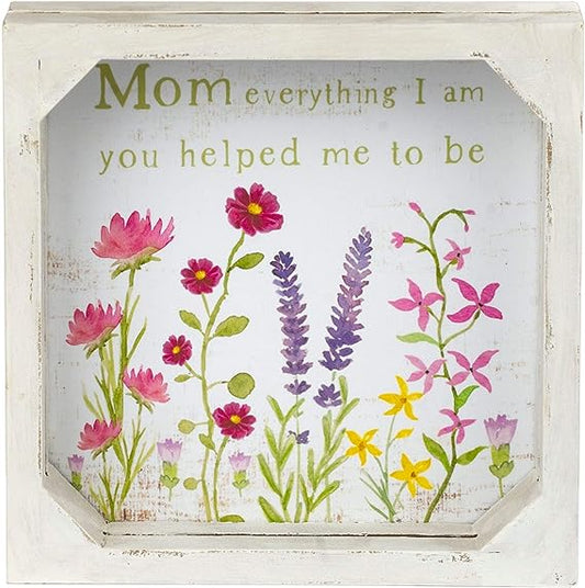 Mom Everything I Am You Helped Me To Be Framed Sign